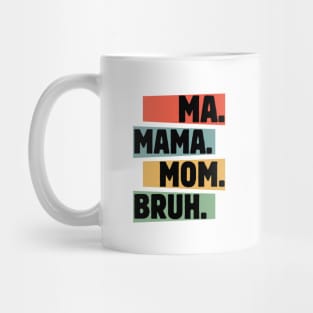 Mama-Mommy-Mom-Bruh Mug